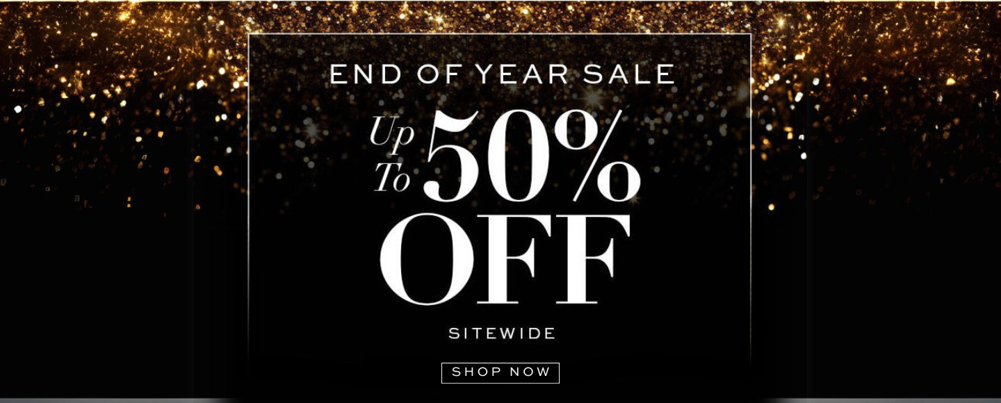 THE END OF YEAR SALE. UP TO 50% OFF SITE WIDE. SHOP NOW